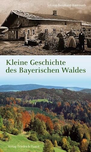 Kleine Geschichte des Bayerischen Waldes: Mensch – Raum – Zeit (Bayerische Geschichte) von Pustet, Friedrich GmbH
